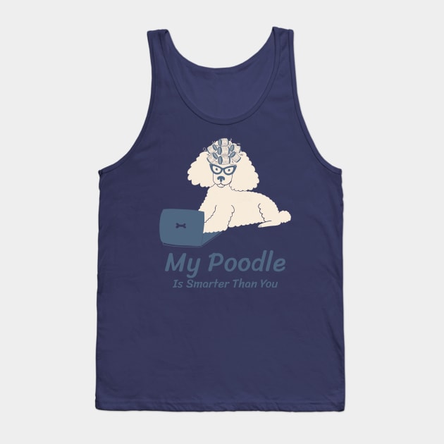 My Poodle Is Smarter Than You Tank Top by The Bunni Burrow